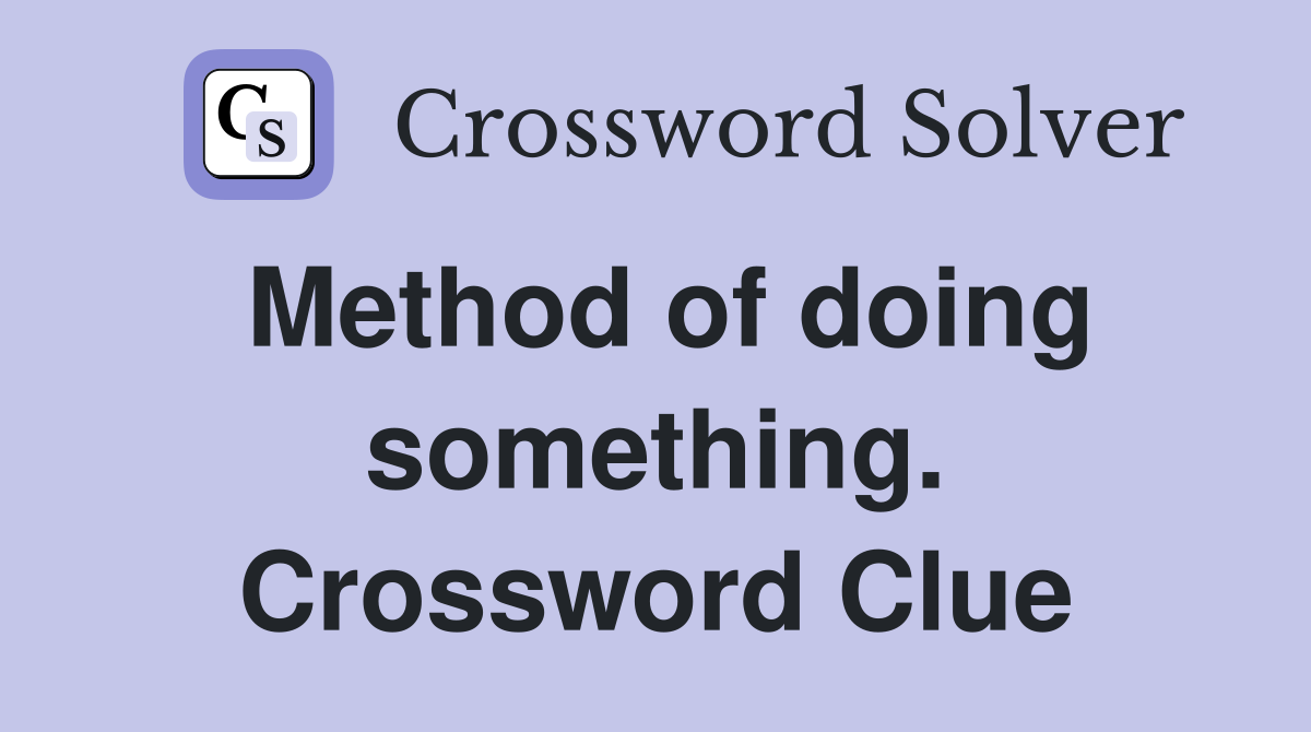 Method of doing something. Crossword Clue