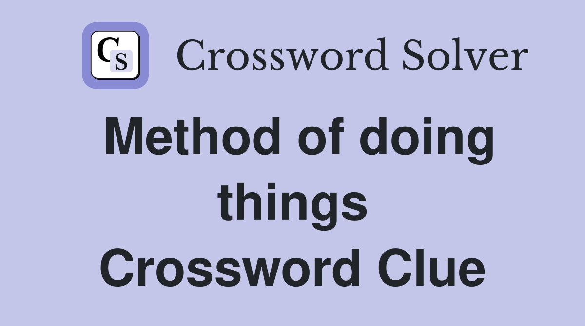 Method of doing things Crossword Clue