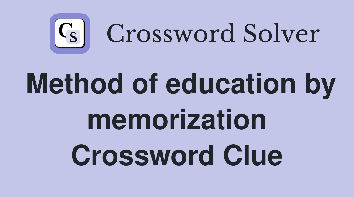Method of education by memorization Crossword Clue