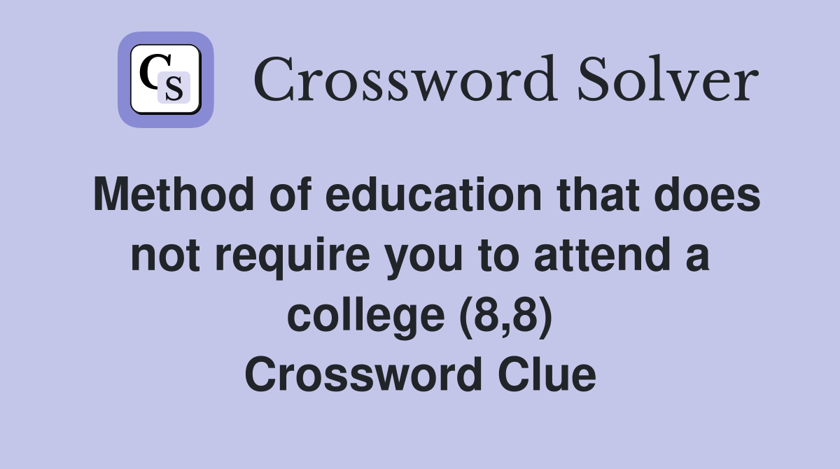 Method of education that does not require you to attend a college (8,8) Crossword Clue