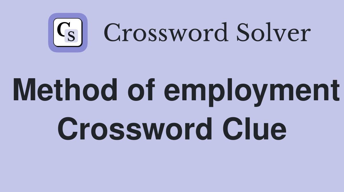 Method of employment Crossword Clue