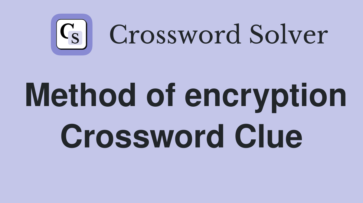 Method of encryption Crossword Clue