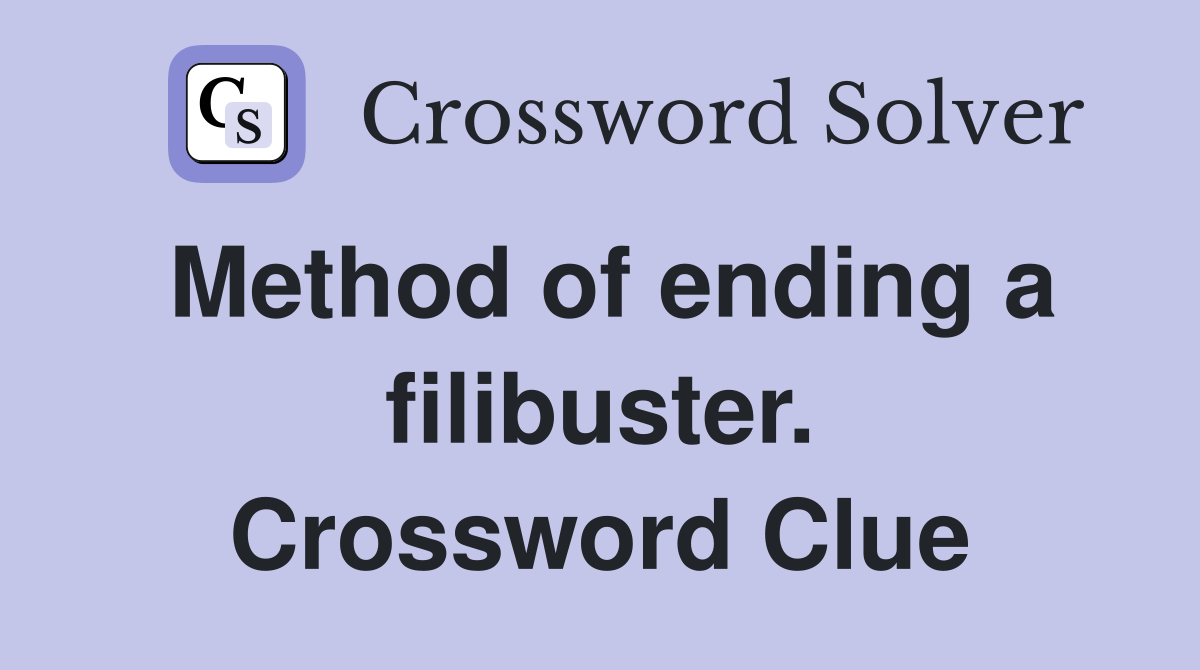 Method of ending a filibuster. Crossword Clue