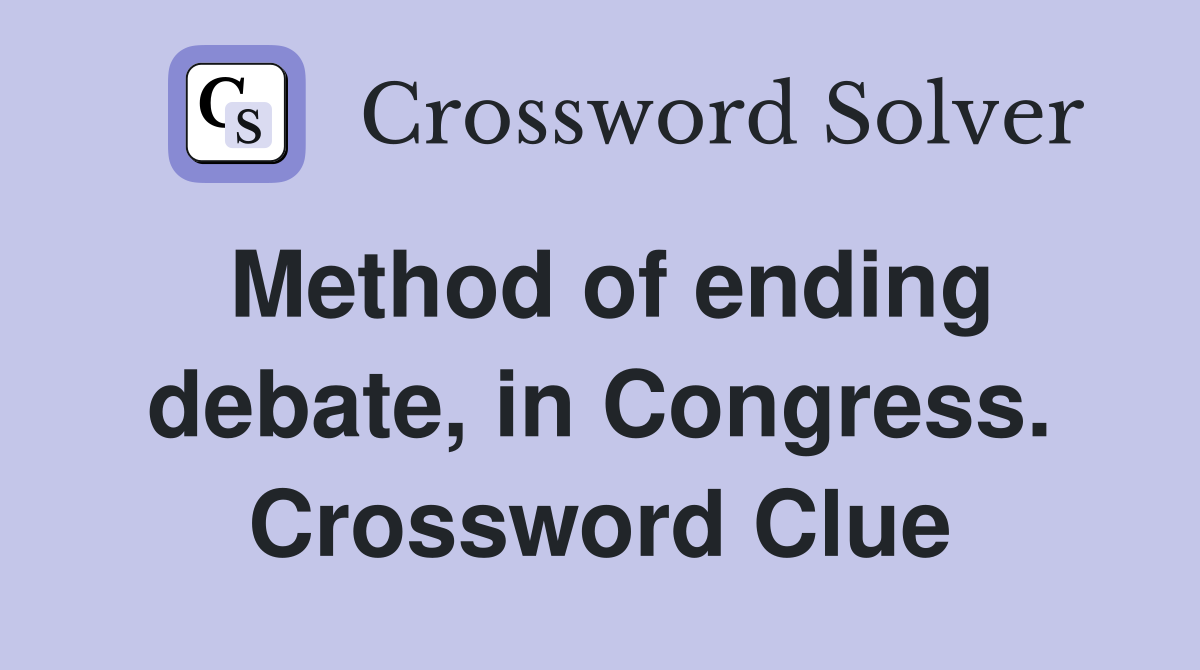 Method of ending debate, in Congress. Crossword Clue