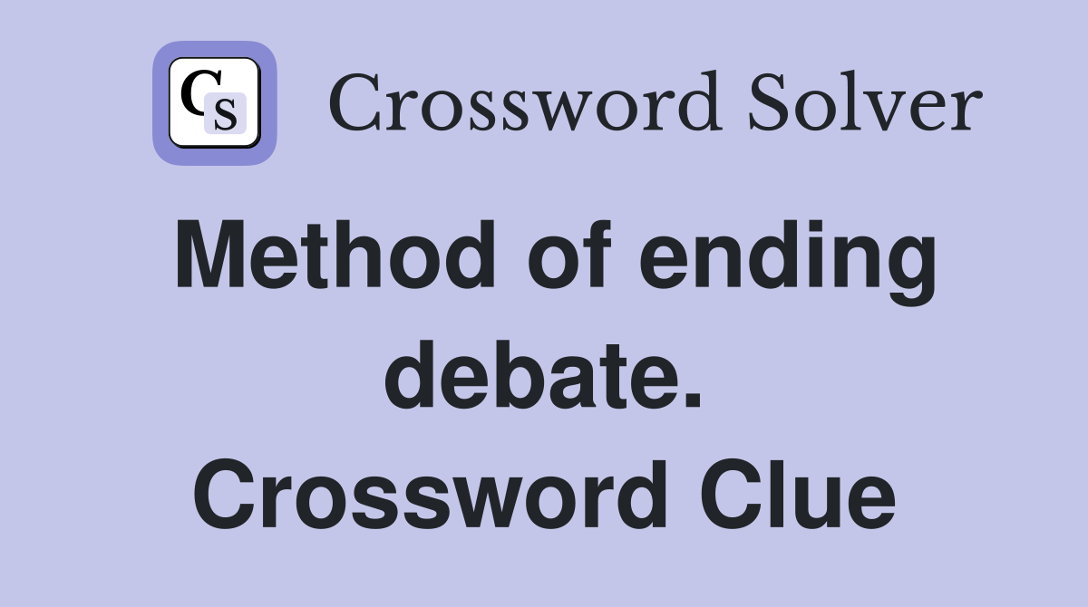 Method of ending debate. Crossword Clue