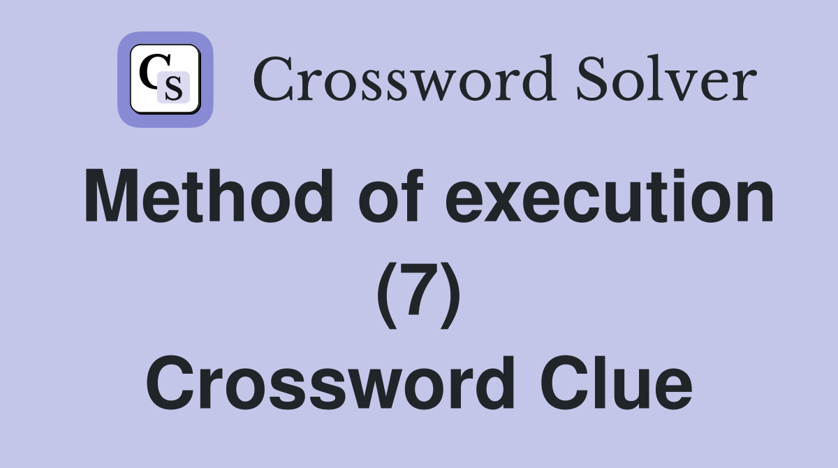 Method of execution (7) Crossword Clue