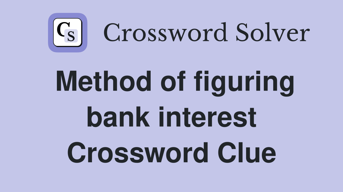 Method of figuring bank interest Crossword Clue