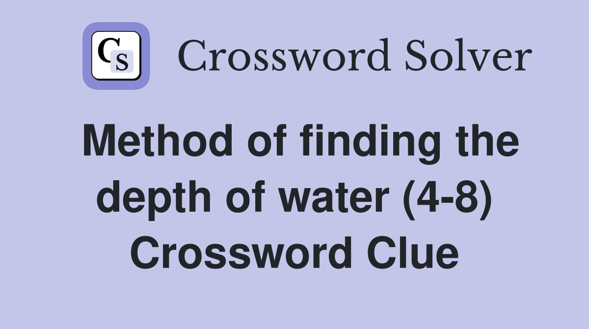 Method of finding the depth of water (4-8) Crossword Clue