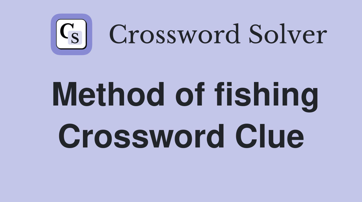 Method of fishing Crossword Clue
