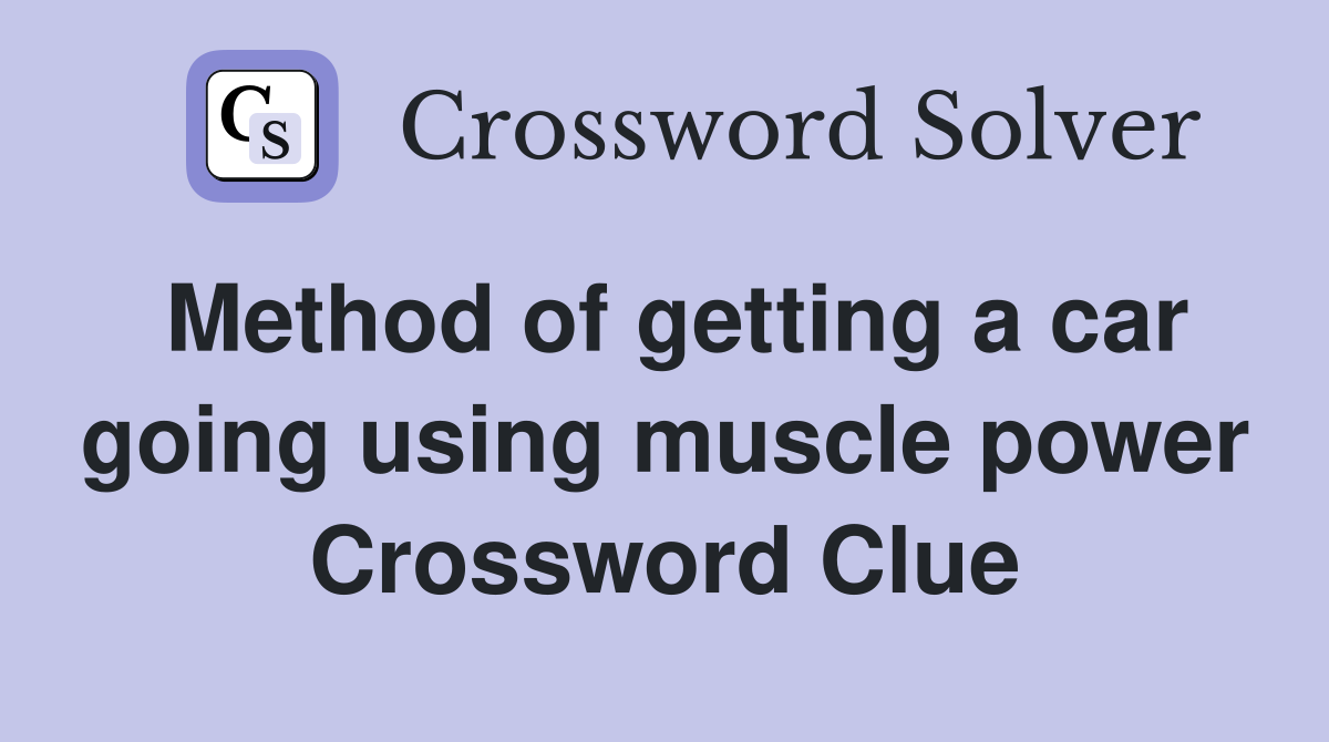 Method of getting a car going using muscle power Crossword Clue