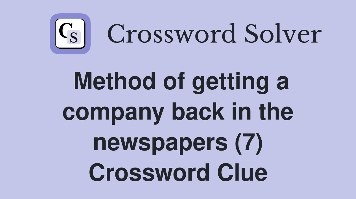 Method of getting a company back in the newspapers (7) Crossword Clue