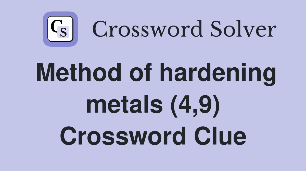 Method of hardening metals (4,9) Crossword Clue