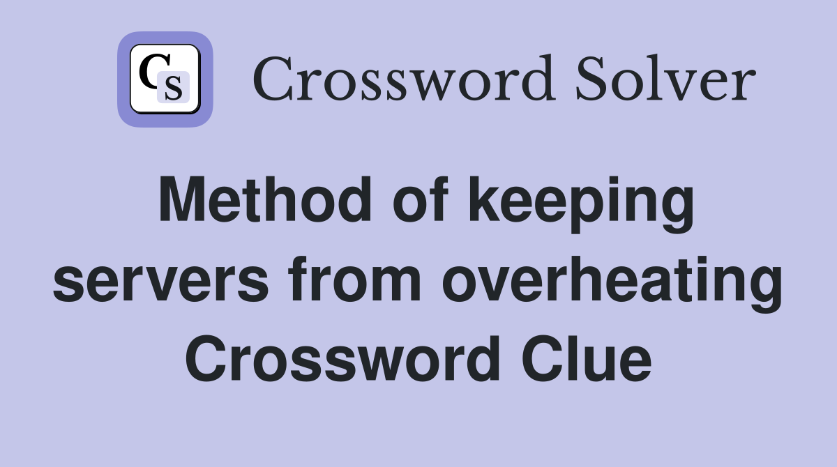 Method of keeping servers from overheating Crossword Clue
