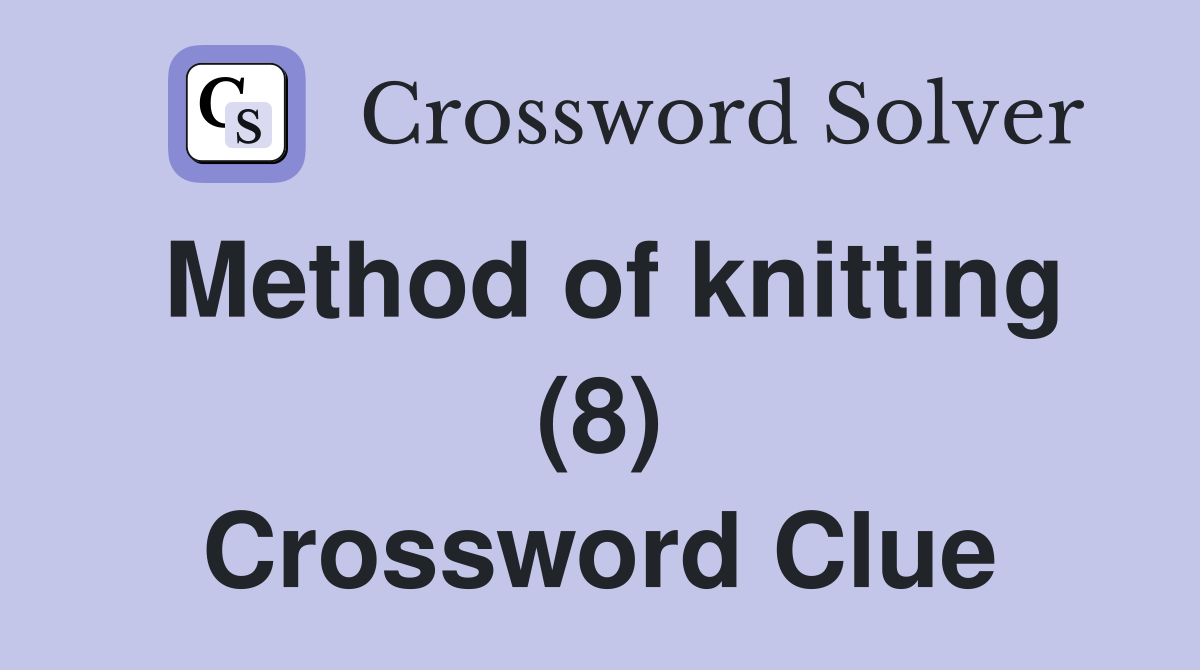 Method of knitting (8) Crossword Clue