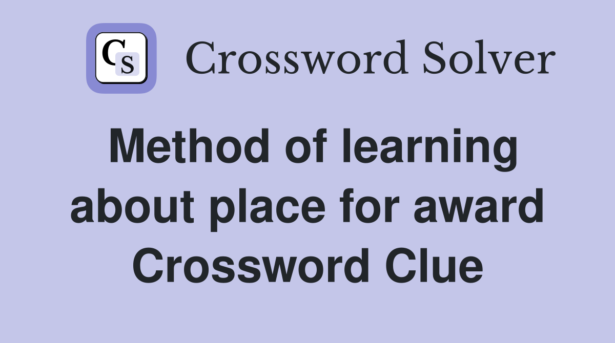 Method of learning about place for award Crossword Clue