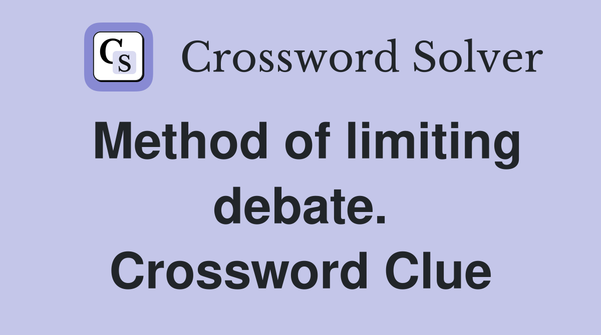 Method of limiting debate. Crossword Clue