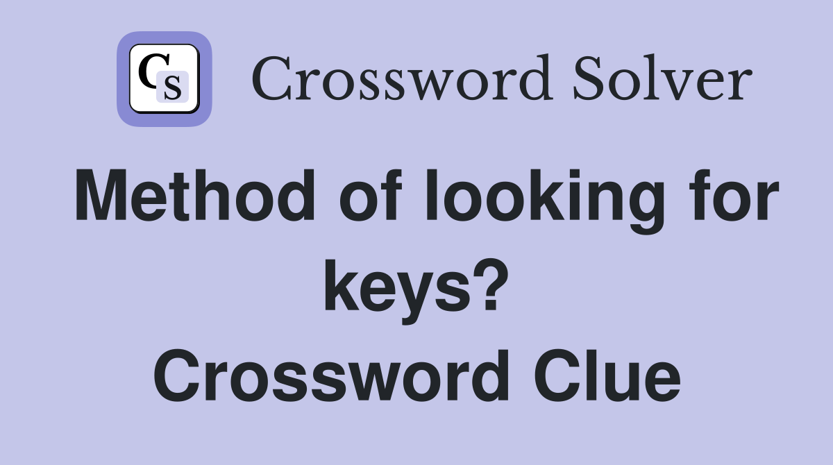 Method of looking for keys? Crossword Clue