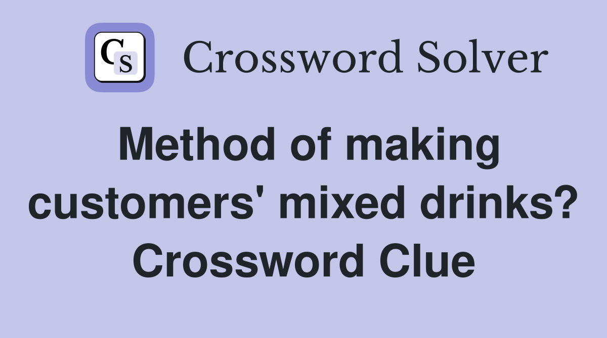 Method of making customers' mixed drinks? Crossword Clue