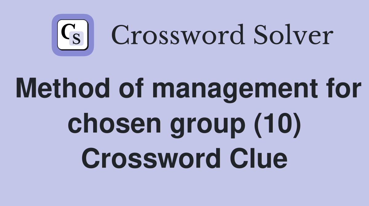 Method of management for chosen group (10) Crossword Clue