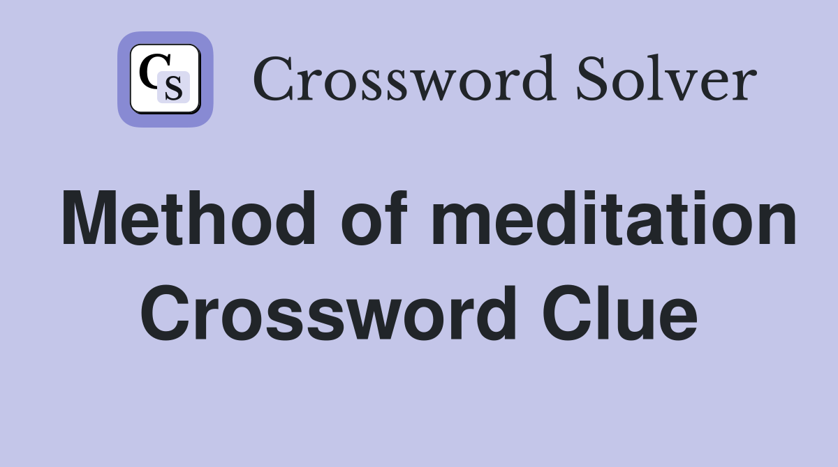 Method of meditation Crossword Clue
