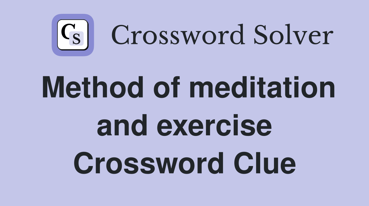 Method of meditation and exercise Crossword Clue