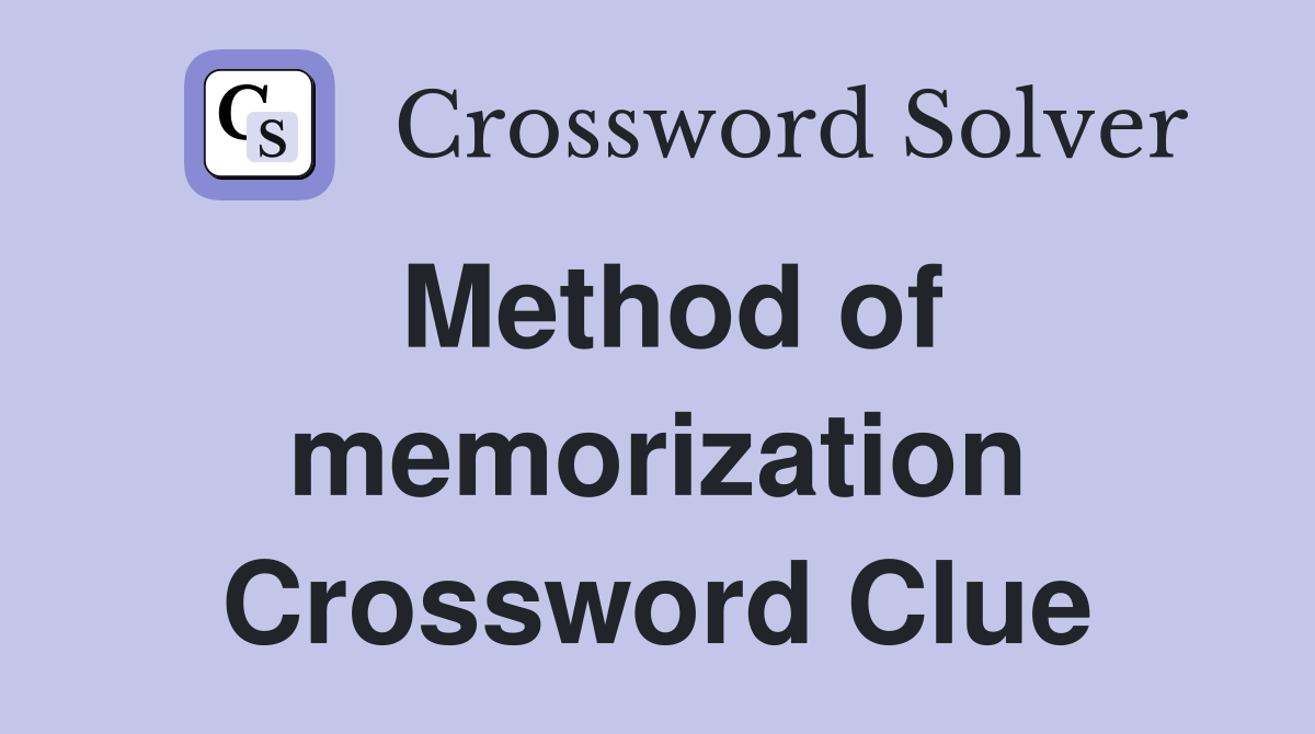 Method of memorization Crossword Clue