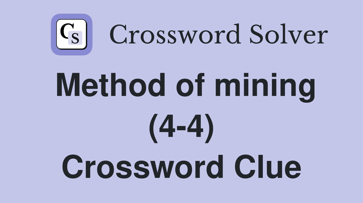 Method of mining (4-4) Crossword Clue