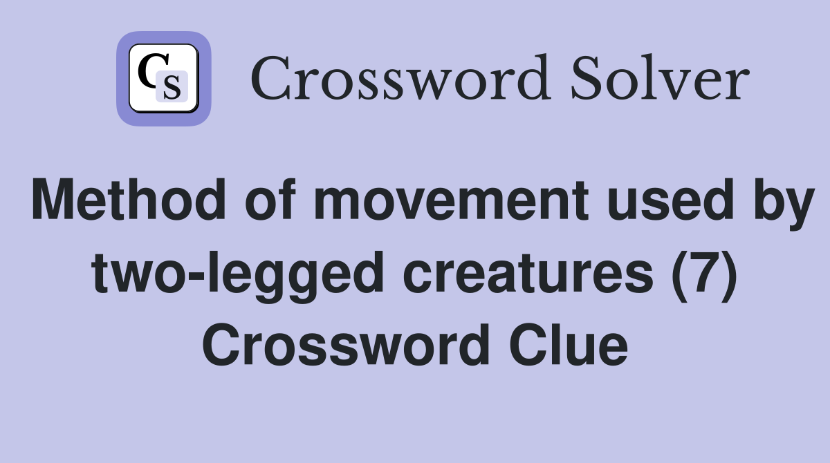 Method of movement used by two-legged creatures (7) Crossword Clue