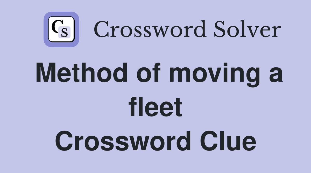 Method of moving a fleet Crossword Clue