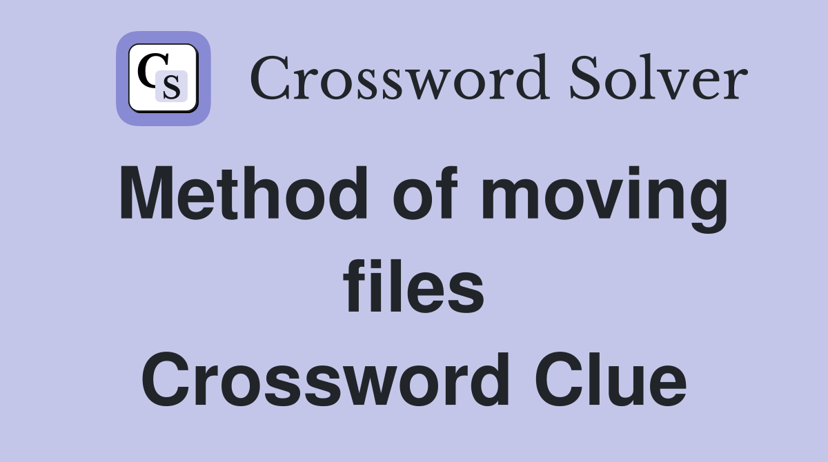 Method of moving files Crossword Clue
