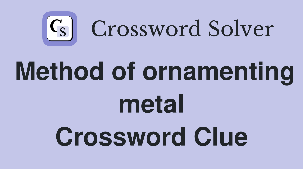 Method of ornamenting metal Crossword Clue