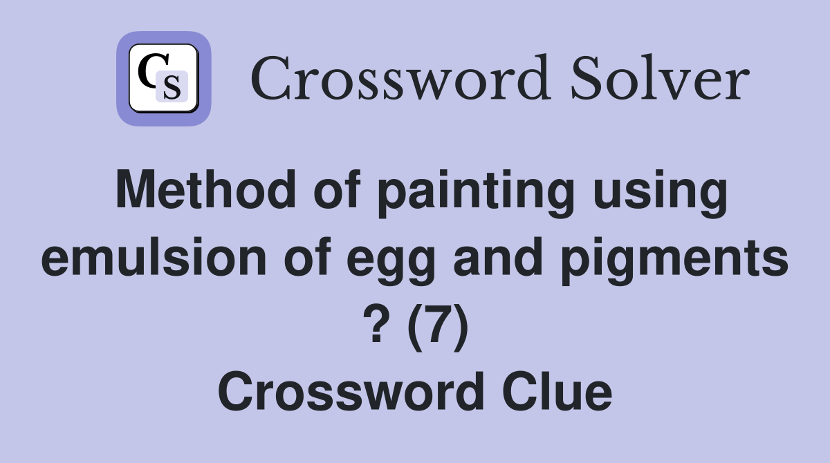 Method of painting using emulsion of egg and pigments ? (7) Crossword Clue