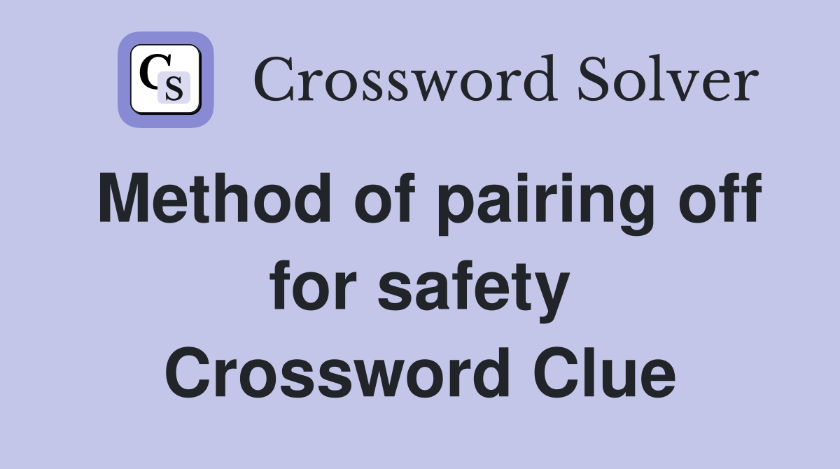 Method of pairing off for safety Crossword Clue