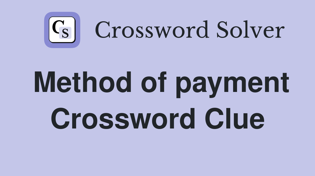 Method of payment Crossword Clue