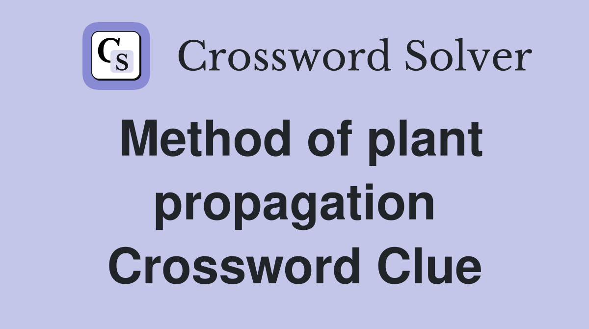 Method of plant propagation Crossword Clue