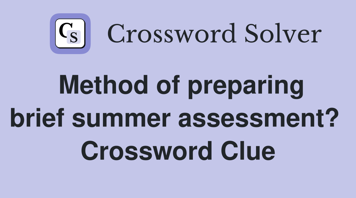 Method of preparing brief summer assessment?  Crossword Clue