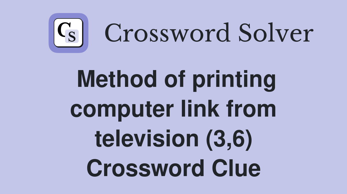 Method of printing computer link from television (3,6) Crossword Clue