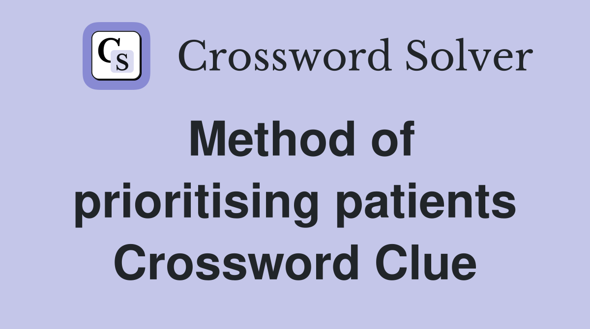 Method of prioritising patients Crossword Clue