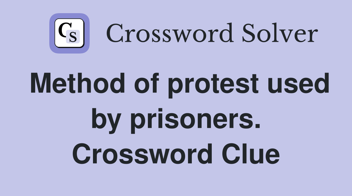 Method of protest used by prisoners. Crossword Clue