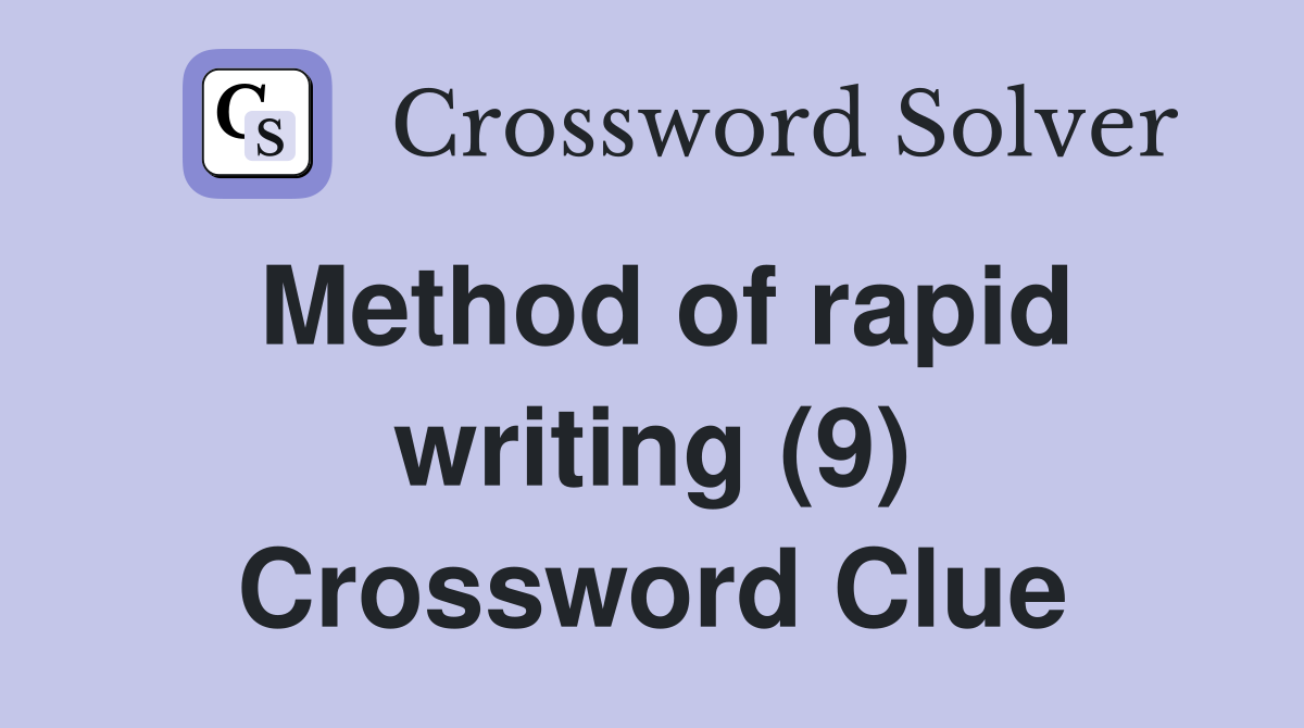 Method of rapid writing (9) Crossword Clue