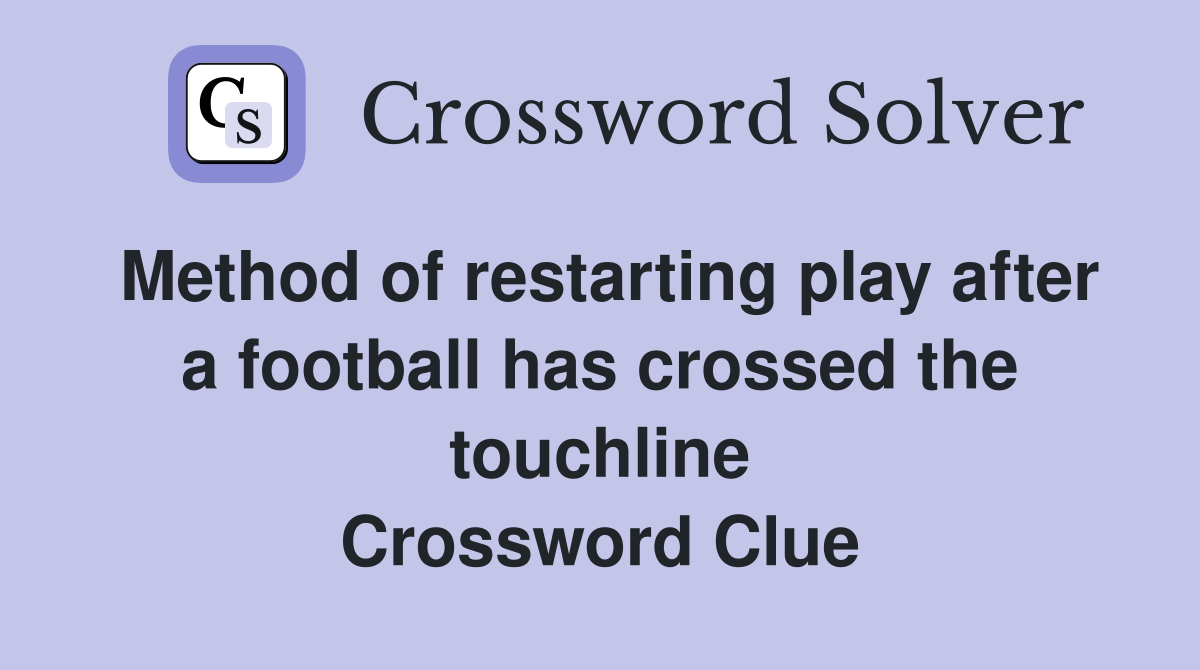 Method of restarting play after a football has crossed the touchline Crossword Clue