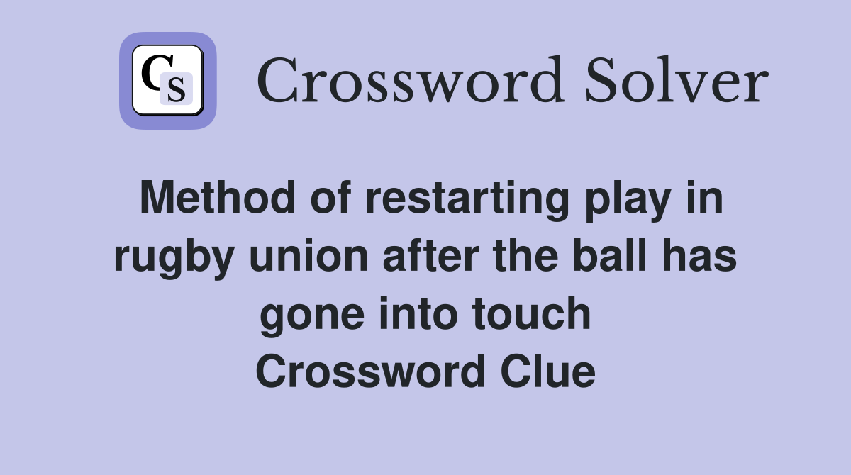 Method of restarting play in rugby union after the ball has gone into touch Crossword Clue