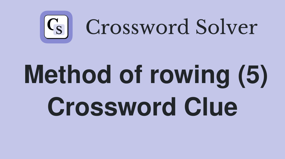 Method of rowing (5) Crossword Clue