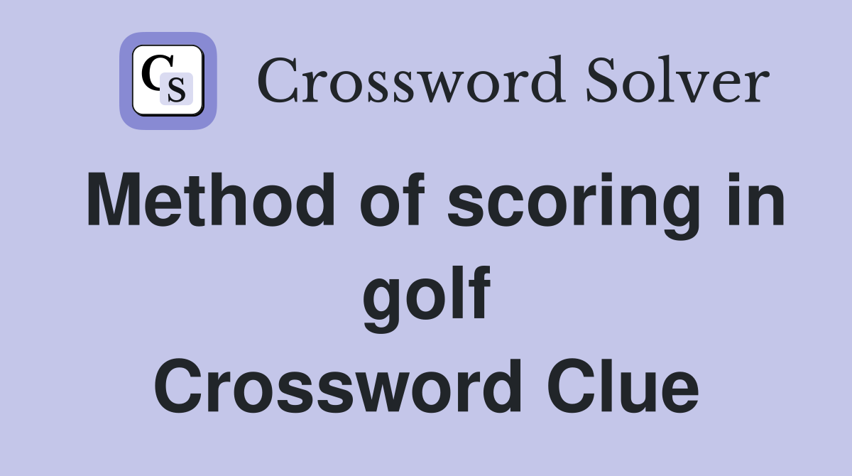 Method of scoring in golf Crossword Clue