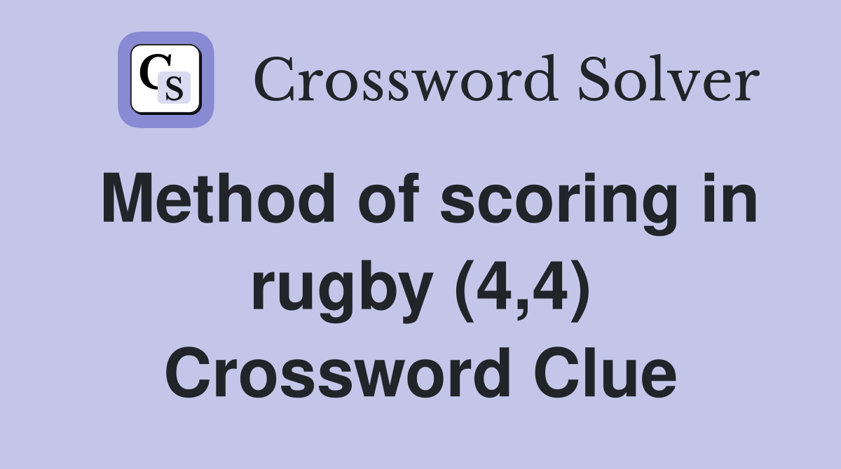 Method of scoring in rugby (4,4) Crossword Clue
