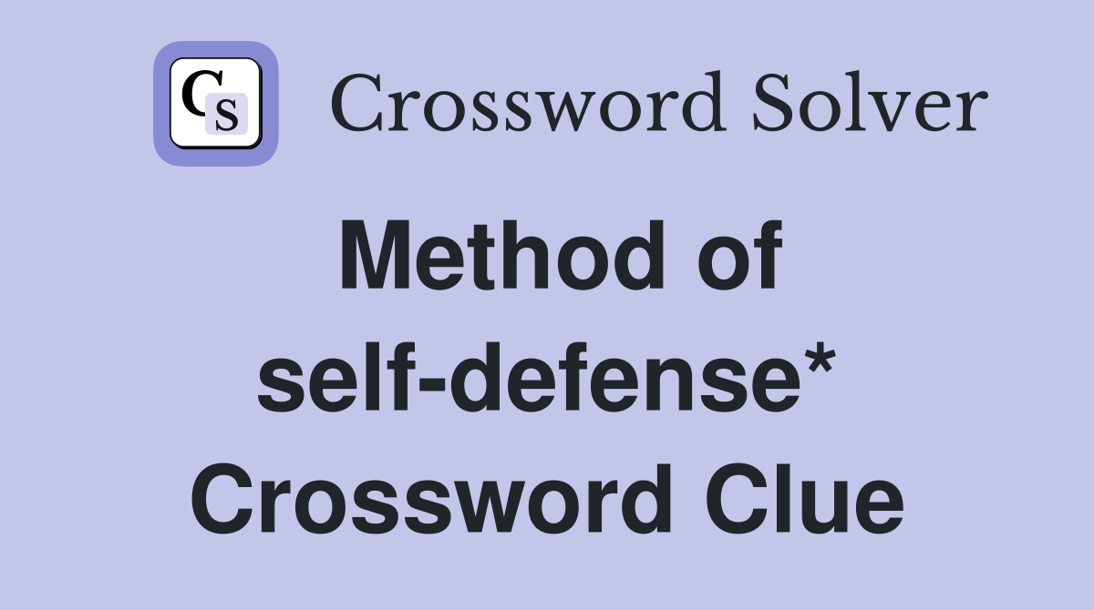 Method of self-defense* Crossword Clue