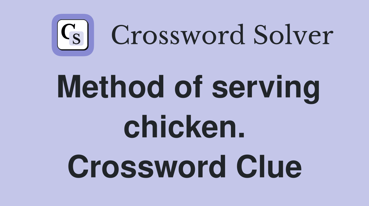 Method of serving chicken. Crossword Clue