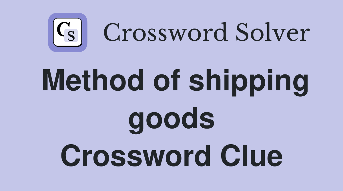 Method of shipping goods Crossword Clue