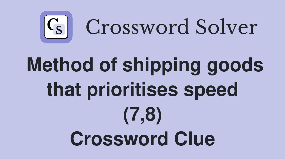 Method of shipping goods that prioritises speed (7,8) Crossword Clue