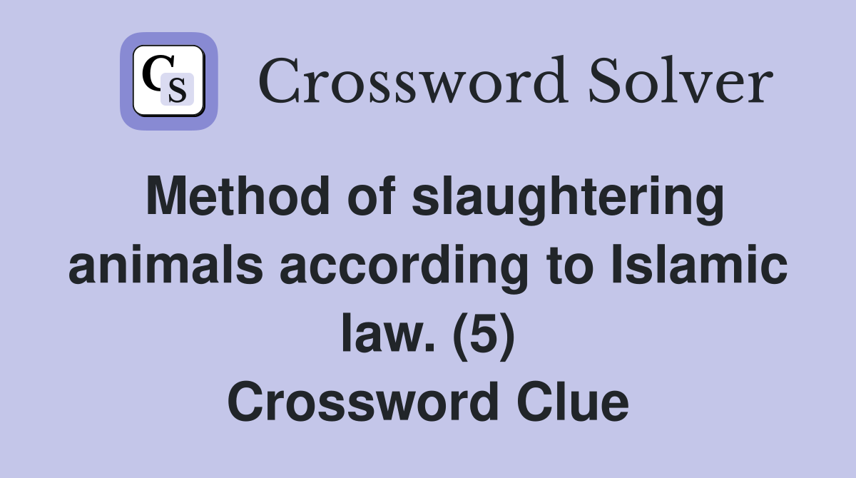 Method of slaughtering animals according to Islamic law. (5) Crossword Clue